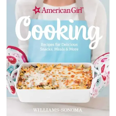 American Girl Cooking: Recipes for Delicious Snacks, Meals & More