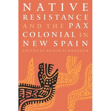 Native Resistance and the Pax Colonial in New Spain