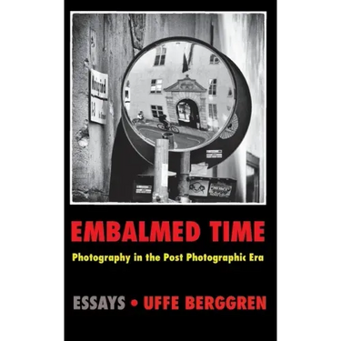 Embalmed Time: Photography in the Post Photographic Era