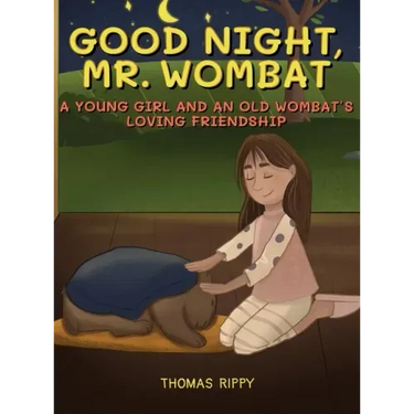 Goodnight, Mr. Wombat: A Young Girl And An Old Wombat's Loving Friendship