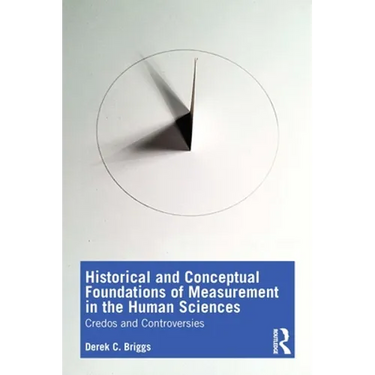 Historical and Conceptual Foundations of Measurement in the Human Sciences: Credos and Controversies