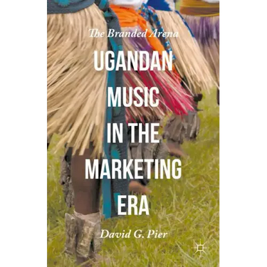 Ugandan Music in the Marketing Era: The Branded Arena