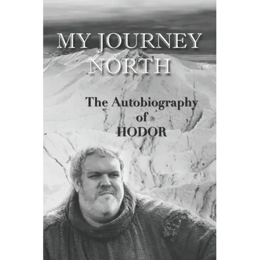 Hodor autobiography: My Journey North: - gag book, funny thrones memorabilia - not a real biography