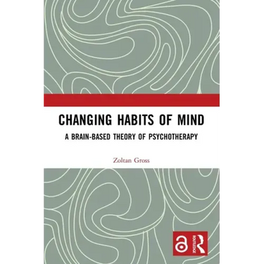Changing Habits of Mind: A Brain-Based Theory of Psychotherapy