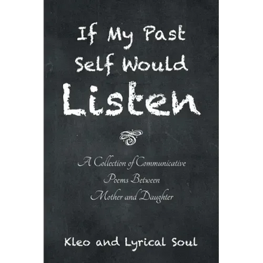 If My Past Self Would Listen: A Collection of Communicative Poems Between Mother and Daughter