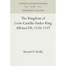 The Kingdom of León-Castilla Under King Alfonso VII, 1126-1157
