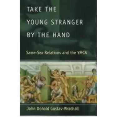 Take the Young Stranger by the Hand: Same-Sex Relations and the YMCA