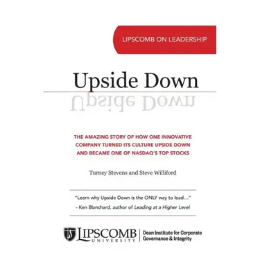 Upside Down: The Amazing Story of How One Innovative Company Turned Its Culture Upside Down and Became One of NASDAQ's Top Stocks