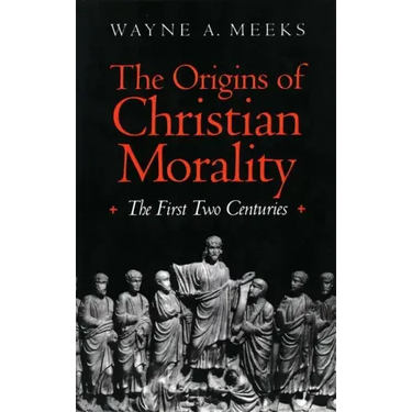 The Origins of Christian Morality: The First Two Centuries