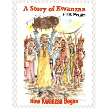 A Story of Kwanzaa: First Fruits: How the Kwanzaa Festival Began