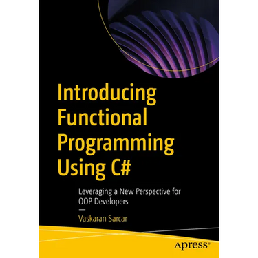 Introducing Functional Programming Using C#: Leveraging a New Perspective for Oop Developers