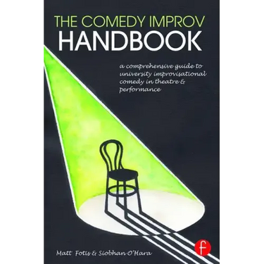 The Comedy Improv Handbook: A Comprehensive Guide to University Improvisational Comedy in Theatre and Performance