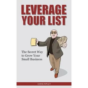 Leverage Your List: The Secret to Growing Your Small Business