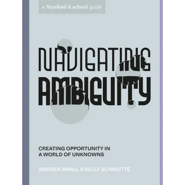 Navigating Ambiguity: Creating Opportunity in a World of Unknowns