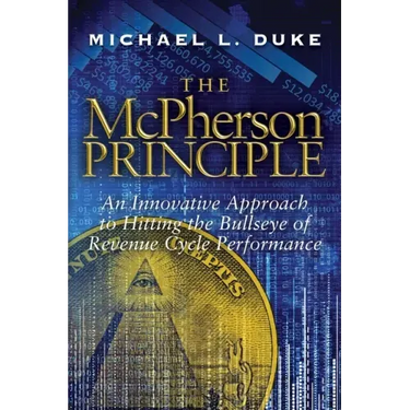 The McPherson Principle: An Innovative Approach to Hitting the Bullseye of Revenue Cycle Performance