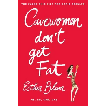 Cavewomen Don't Get Fat: The Paleo Chic Diet for Rapid Results