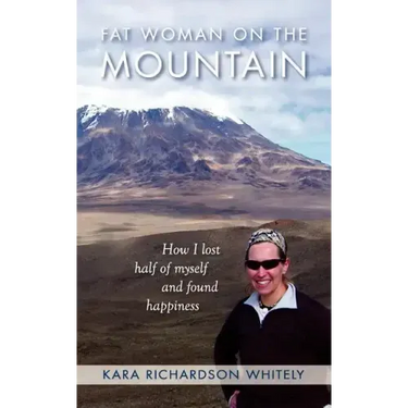 Fat Woman on the Mountain: How I Lost Half of Myself and Found Happiness