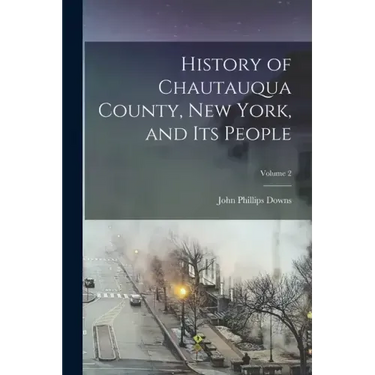 History of Chautauqua County, New York, and its People; Volume 2