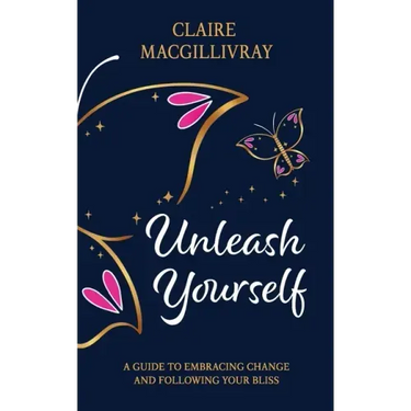 Unleash Yourself: A Guide To Embracing Change And Following Your Bliss