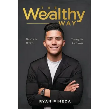 The Wealthy Way: Don't Go Broke Trying To Get Rich