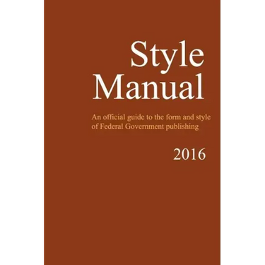 Style Manual: An Official Guide to the Form and Style of Federal Government Publishing