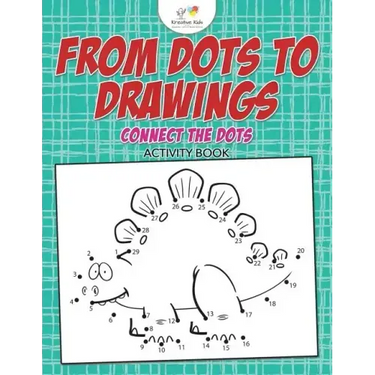 From Dots to Drawings: Connect the Dots Activity Book