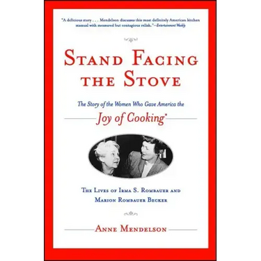 Stand Facing the Stove: The Story of the Women Who Gave America the Joy of Cooking