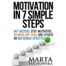 Motivation in 7 Simple Steps: Get Excited, Stay Motivated, Achieve Any Goal and Create an Incredible Lifestyle