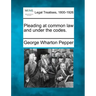 Pleading at Common Law and Under the Codes.