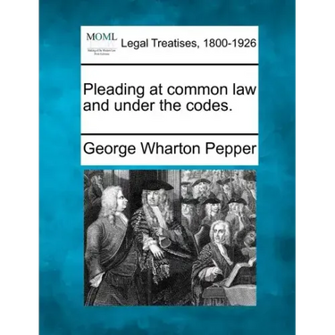 Pleading at Common Law and Under the Codes.