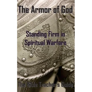 The Armor of God: Standing Firm in Spiritual Warfare