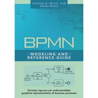 BPMN Modeling and Reference Guide: Understanding and Using BPMN