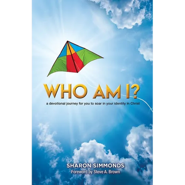 Who Am I?: A Devotional Journey for You to Soar in Your Identity in Christ