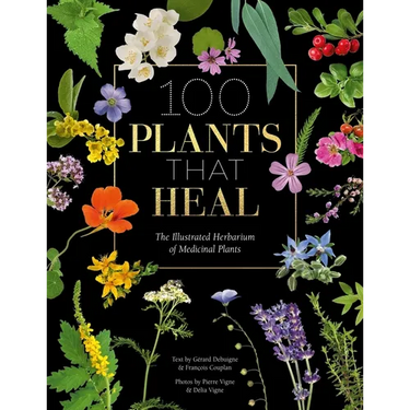 100 Plants That Heal: The Illustrated Herbarium of Medicinal Plants