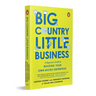 Big Country, Little Business: A Beginner's Guide to Building Your Own Micro-Enterprise
