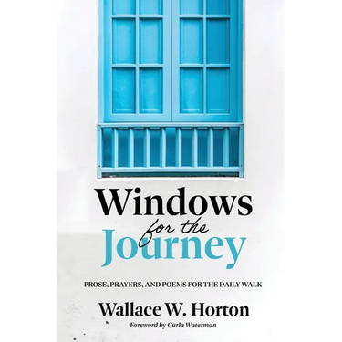 Windows for the Journey: Prose, Prayers, and Poems for the Daily Walk