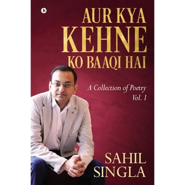 Aur Kya Kehne Ko Baaqi Hai: A Collection of Poetry Vol. 1