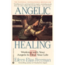 Angelic Healing: Working with Your Angel to Heal Your Life
