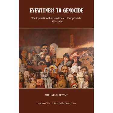Eyewitness to Genocide: The Operation Reinhard Death Camp Trials, 1955-1966