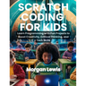 Scratch Coding for Kids: Learn Programming with Fun Projects to Boost Creativity, Critical Thinking, and Tech Skills