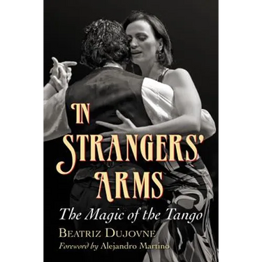 In Strangers' Arms: The Magic of the Tango
