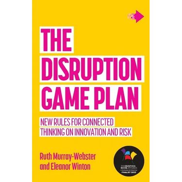 The Disruption Game Plan: New Rules for Connected Thinking on Innovation and Risk