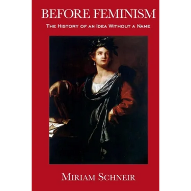 Before Feminism: The History of an Idea Without a Name