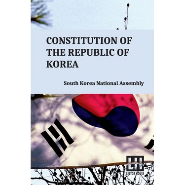 Constitution Of The Republic Of Korea: Including Constitutional Court Act And Act On Special Cases Concerning The Prescription For Public Prosecution