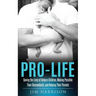 Pro-Life: Saving the Lives of Unborn Children, Making Possible Their Descendants, and Helping Their Parents