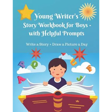 Young Writer's Story Work Book for Boys - with Helpful Prompts: Write a Story + Draw a Picture a Day