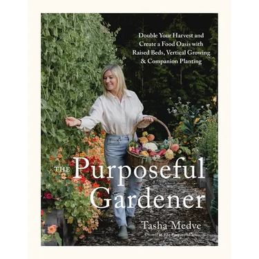 The Purposeful Gardener: Double Your Harvest & Create a Food Oasis with Raised Beds, Vertical Growing & Companion Planting