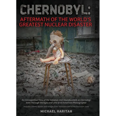 Chernobyl: Aftermath of the World's Greatest Nuclear Disaster: An Introspective View of the Isolation and Abandonment at Chernobyl Seen Through the Ey