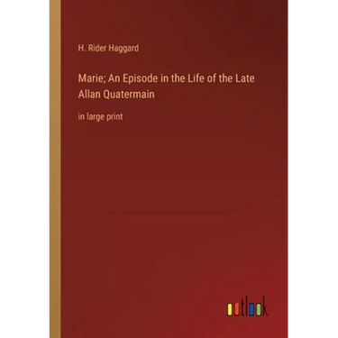Marie; An Episode in the Life of the Late Allan Quatermain: in large print
