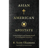 Asian American Apostate: Losing Religion and Finding Myself at an Evangelical University